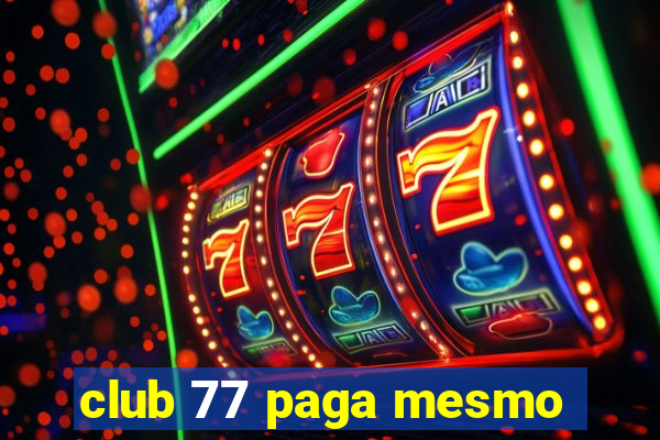 club 77 paga mesmo